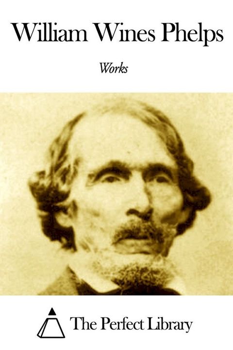 Works of William Wines Phelps(Kobo/電子書)