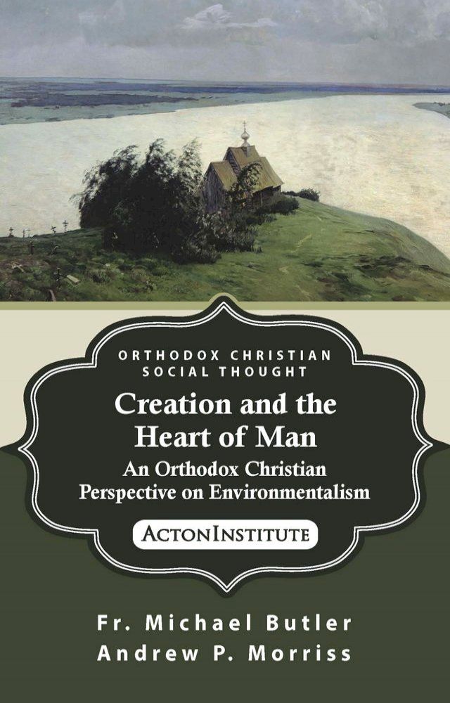  Creation and the Heart of Man: An Orthodox Christian Perspective on Environmentalism(Kobo/電子書)