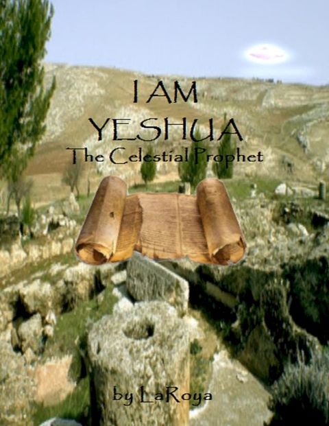 I AM YESHUA:The Celestial Prophet(Kobo/電子書)