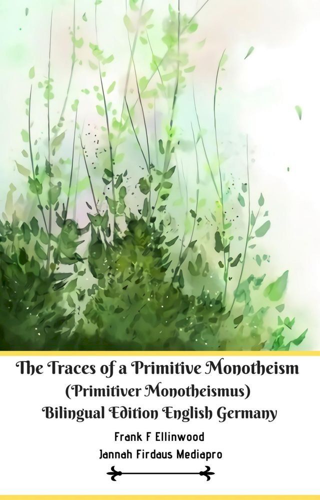  The Traces of a Primitive Monotheism (Primitiver Monotheismus) Bilingual Edition English Germany(Kobo/電子書)