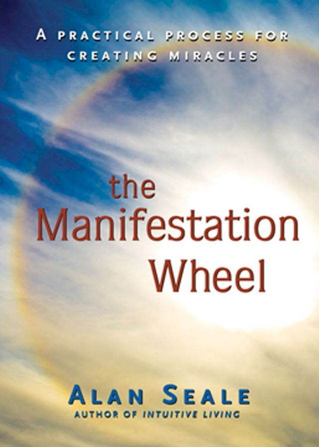  The Manifestation Wheel: A Practical Process for Creating Miracles(Kobo/電子書)