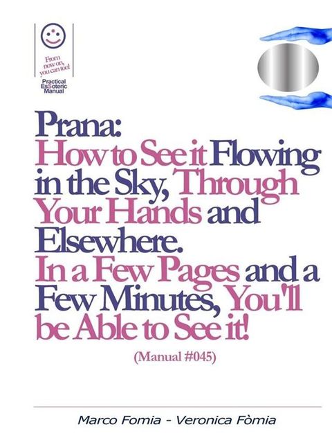 Prana: How to See it Flowing in the Sky, Through Your Hands and Elsewhere. (Manual #045)(Kobo/電子書)