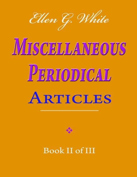 Ellen G. White Miscellaneous Periodical Articles - Book II of III(Kobo/電子書)