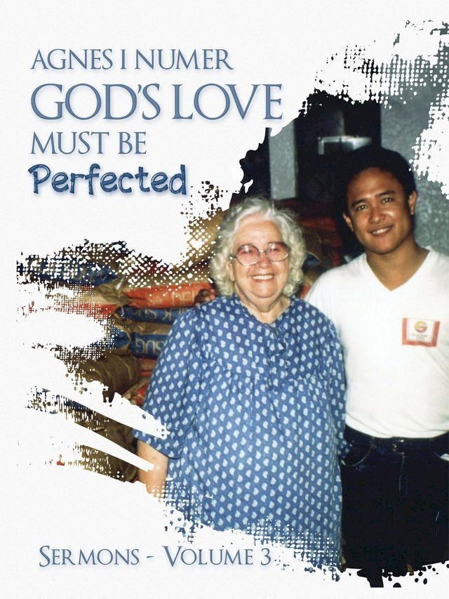  Agnes I. Numer - God's Love Must Be Perfected(Kobo/電子書)