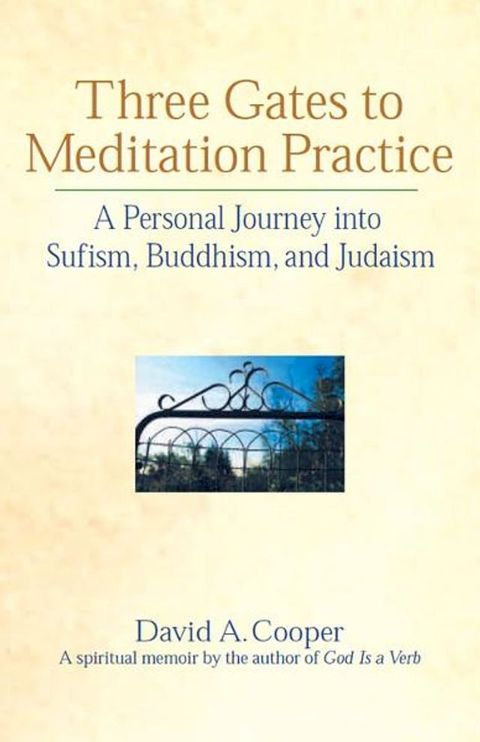 Three Gates to Meditation Practice: A Personal Journey into Sufism, Buddhism, and Judaism(Kobo/電子書)