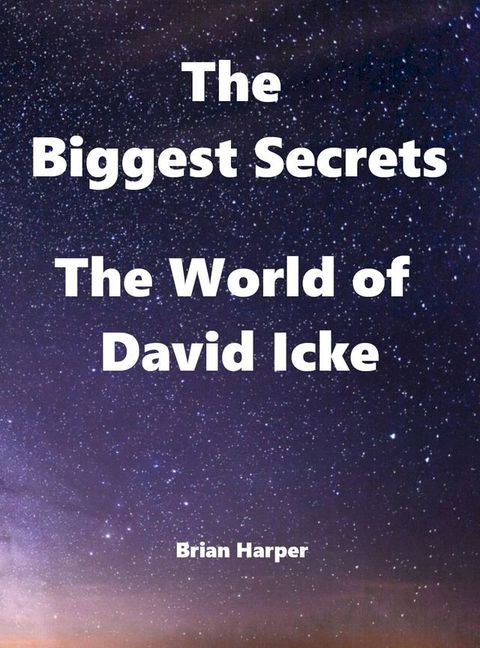 The Biggest Secrets - The World of David Icke(Kobo/電子書)