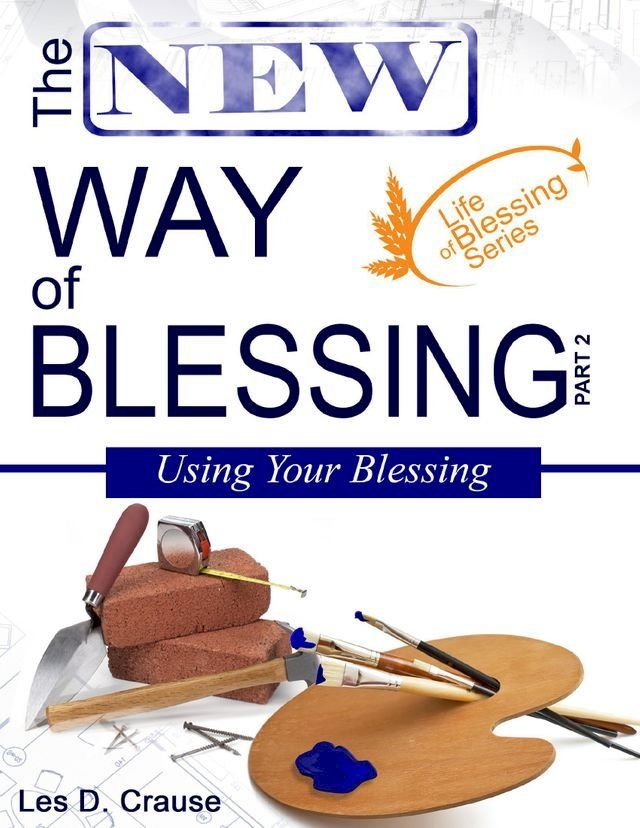  The New Way of Blessing - Using Your Blessing(Kobo/電子書)