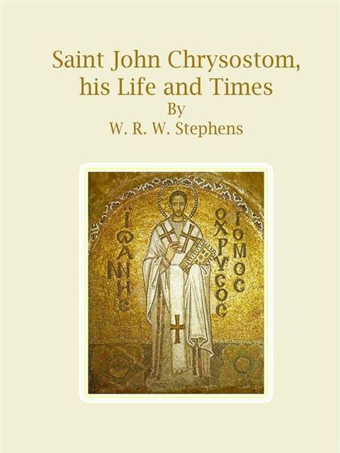 Saint John Chrysostom, his Life and Times(Kobo/電子書)