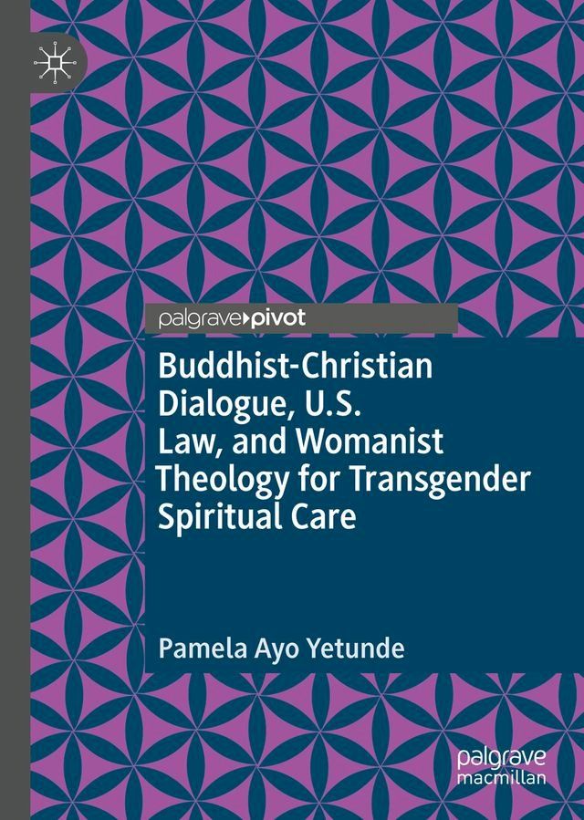  Buddhist-Christian Dialogue, U.S. Law, and Womanist Theology for Transgender Spiritual Care(Kobo/電子書)