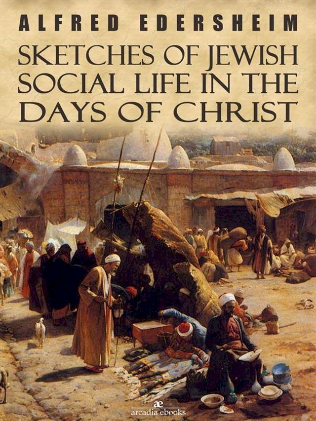  Sketches of Jewish Social Life in the Days of Christ(Kobo/電子書)