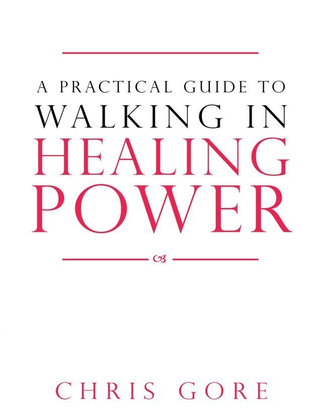  A Practical Guide to Walking in Healing Power(Kobo/電子書)