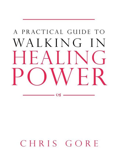 A Practical Guide to Walking in Healing Power(Kobo/電子書)