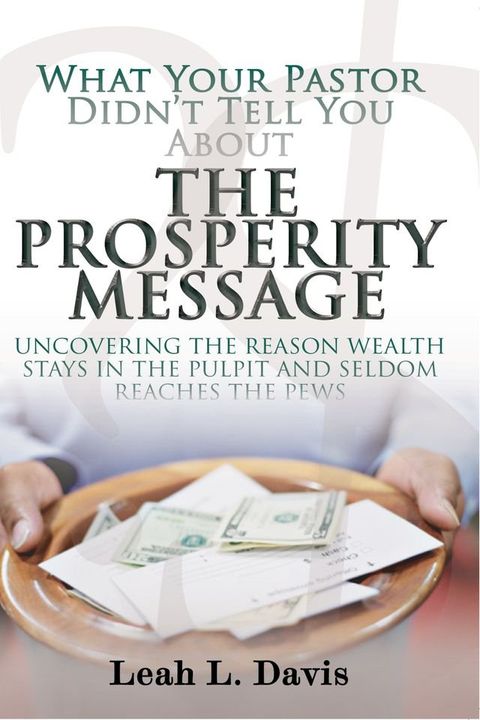 What Your Pastor Didn’t Tell You About The Prosperity Message(Kobo/電子書)