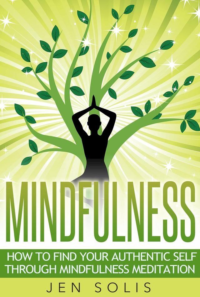  Mindfulness: How to Find Your Authentic Self through Mindfulness Meditation(Kobo/電子書)