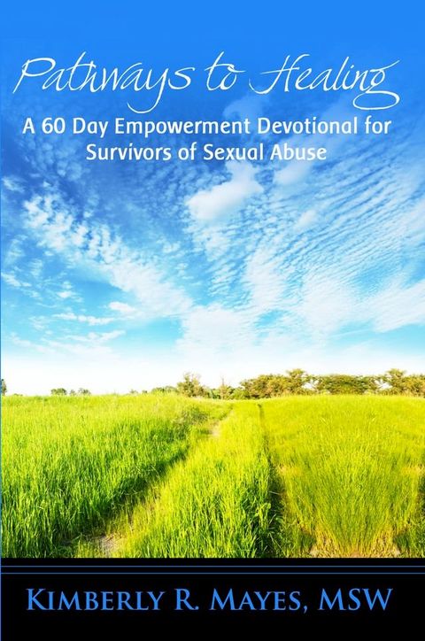 Pathways to Healing: A 60 Day Empowerment Devotional for Survivors of Sexual Abuse(Kobo/電子書)