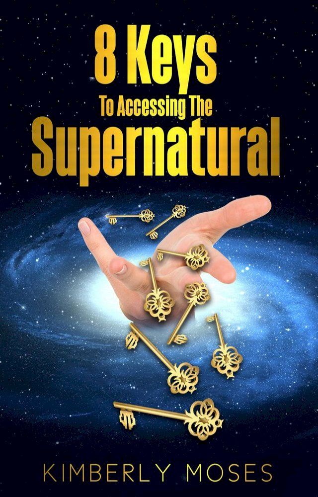  8 Keys To Accessing The Supernatural(Kobo/電子書)