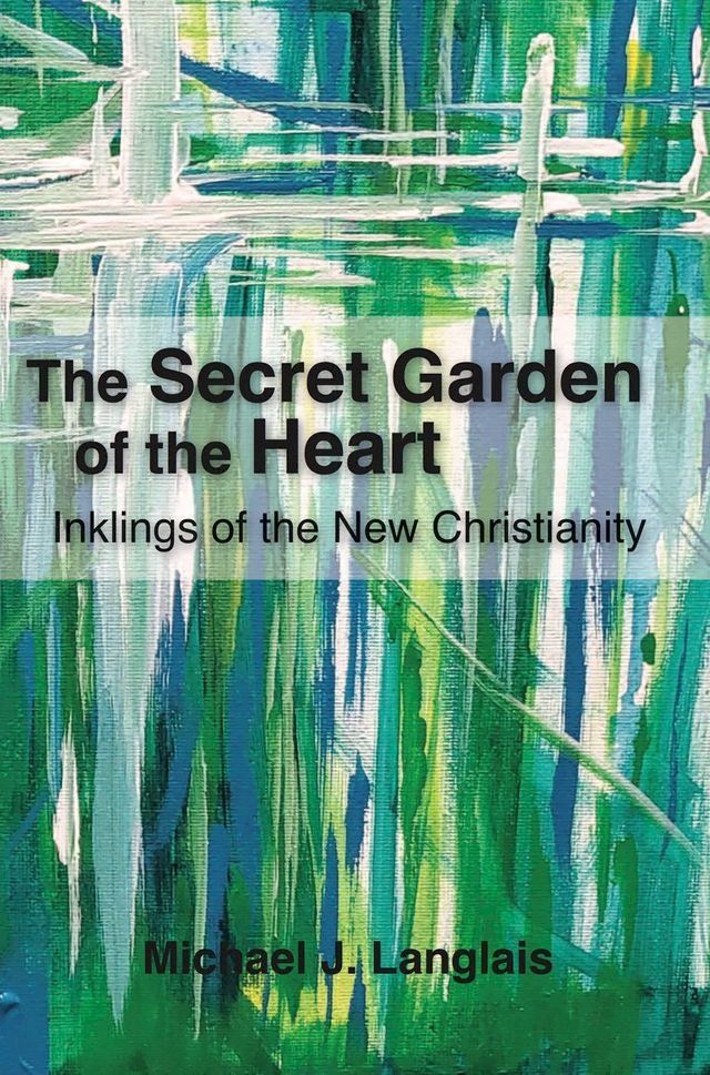  The Secret Garden of the Heart: Inklings of the New Christianity(Kobo/電子書)