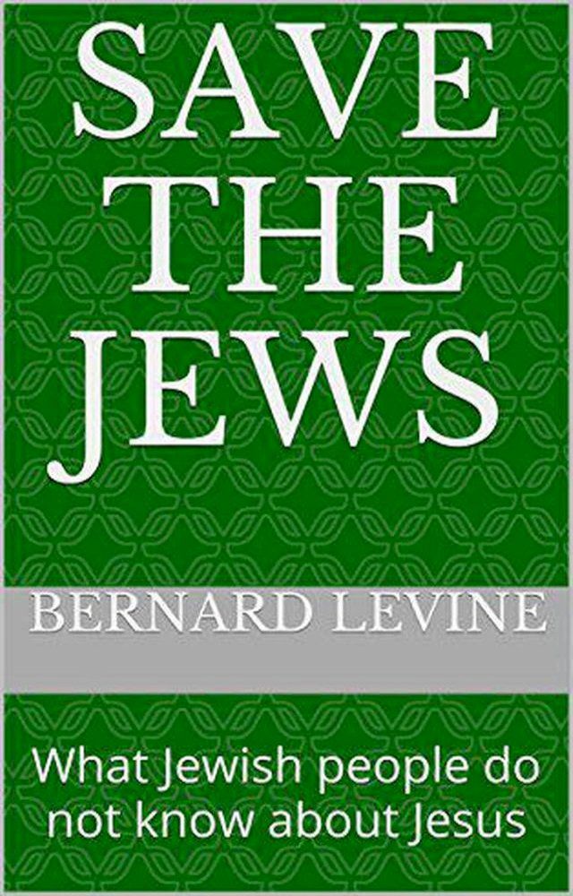  Save the Jews: (What Jewish people do not know about Jesus)(Kobo/電子書)