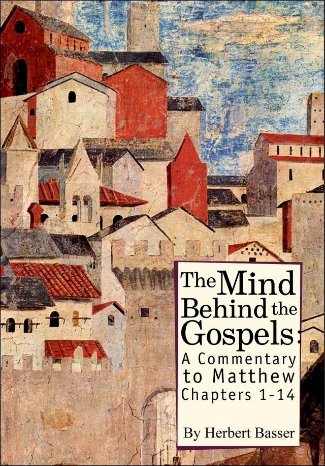  The Mind behind the Gospels: A Commentary to Mathew 1 - 14(Kobo/電子書)