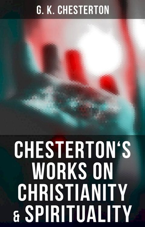 Chesterton's Works on Christianity & Spirituality(Kobo/電子書)