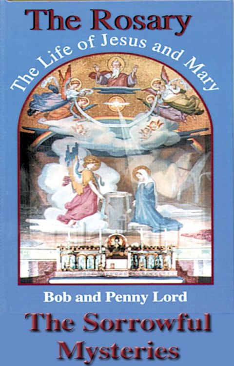 The Rosary The Life of Jesus and Mary The Sorrowful Mysteries(Kobo/電子書)