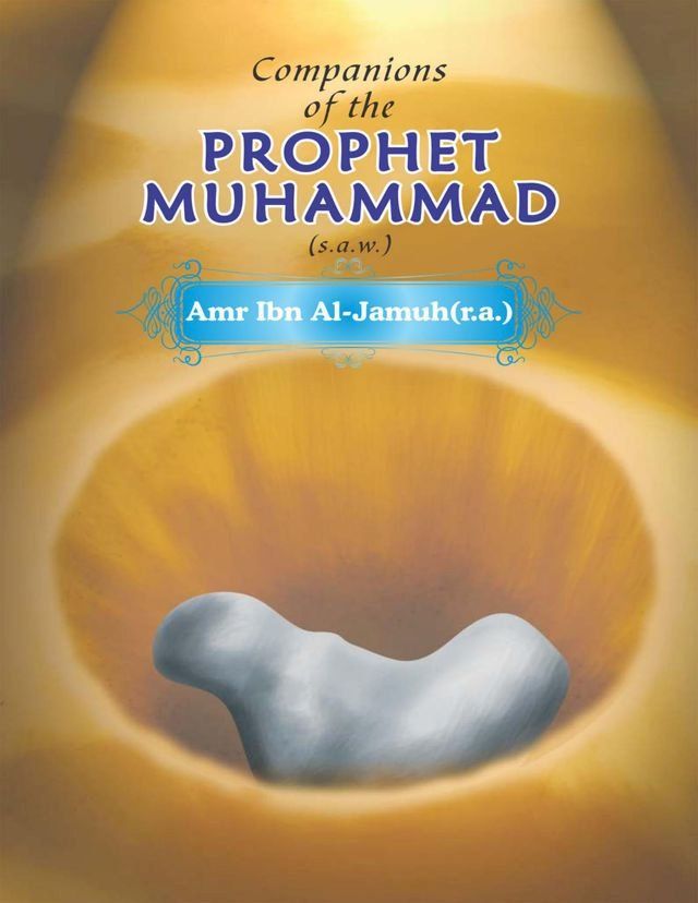  Companions of the Prophet Muhammad(s.a.w.) Amr Ibn Al - Jamuh(r.a.)(Kobo/電子書)