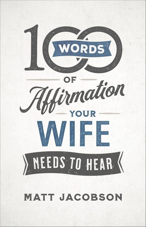 100 Words of Affirmation Your Wife Needs to Hear(Kobo/電子書)