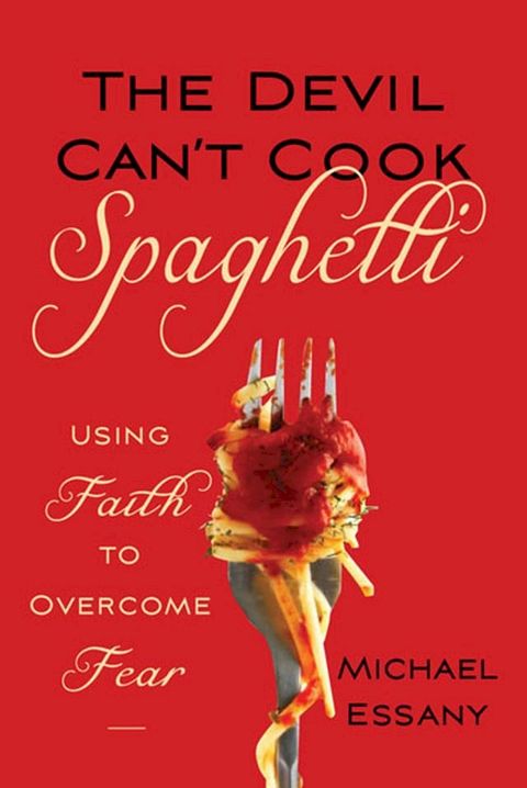 Devil Can't Cook Spaghetti, The: Using Faith to Overcome Fear(Kobo/電子書)