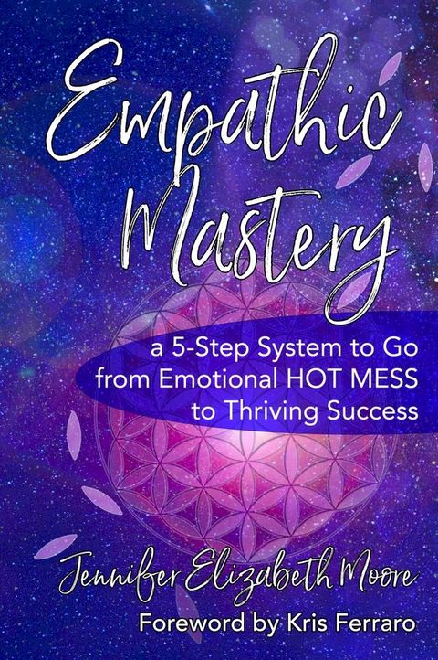 Empathic Mastery: A 5-Step System to Go from Emotional Hot Mess to Thriving Success(Kobo/電子書)