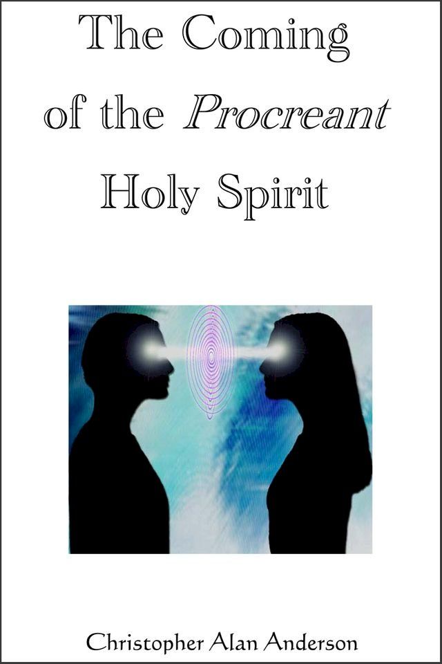  The Coming of the Procreant Holy Spirit(Kobo/電子書)