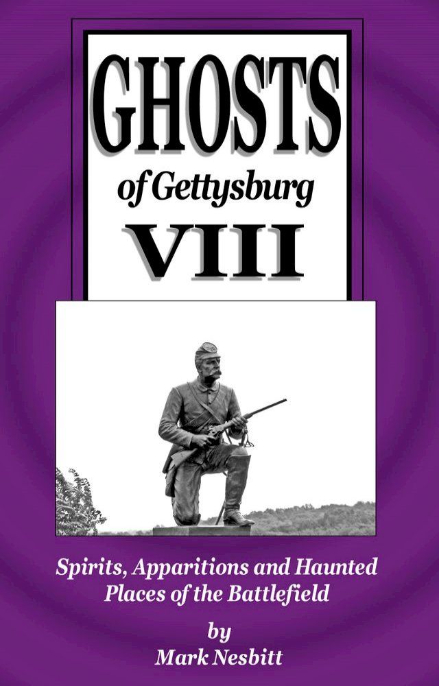  Ghosts of Gettysburg VIII: Spirits, Apparitions and Haunted Places on the Battlefield(Kobo/電子書)