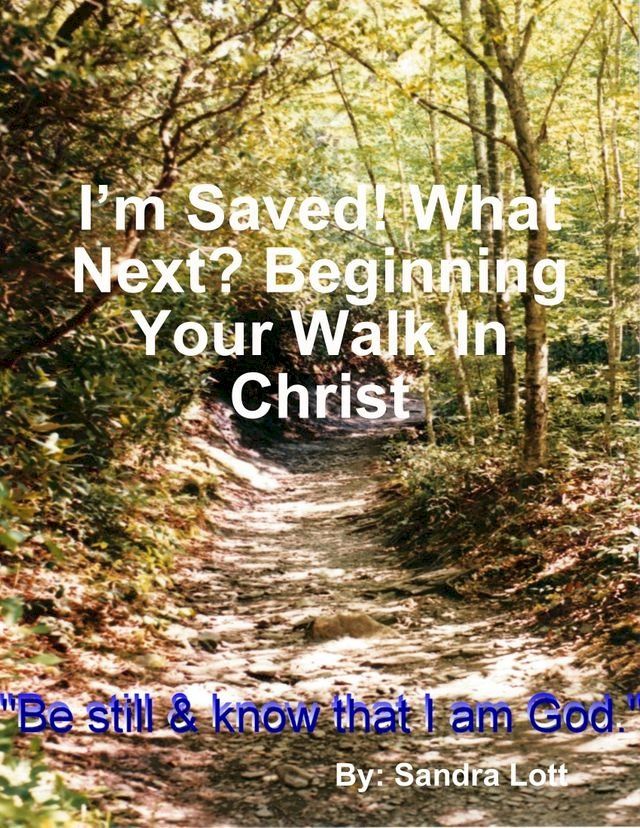  I’m Saved! What Next? Beginning Your Walk In Christ(Kobo/電子書)