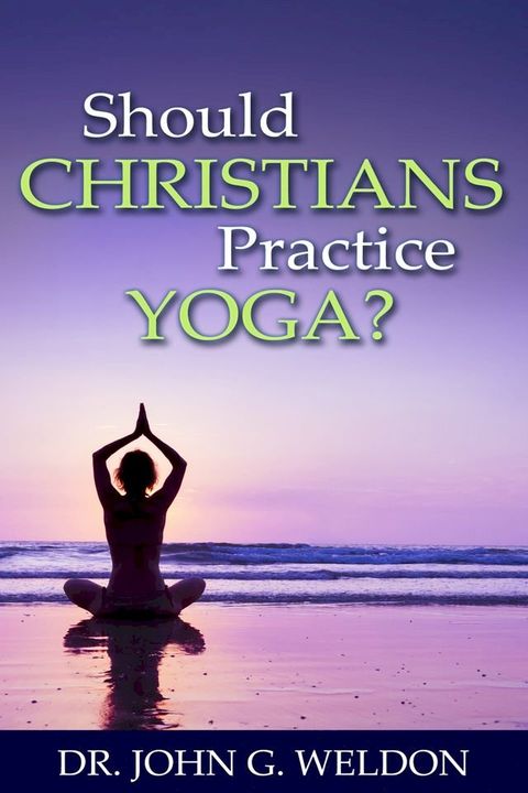 Should Christians Practice Yoga?(Kobo/電子書)