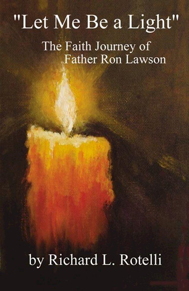  Let Me Be A Light: The Faith Journey Of Father Ron Lawson(Kobo/電子書)