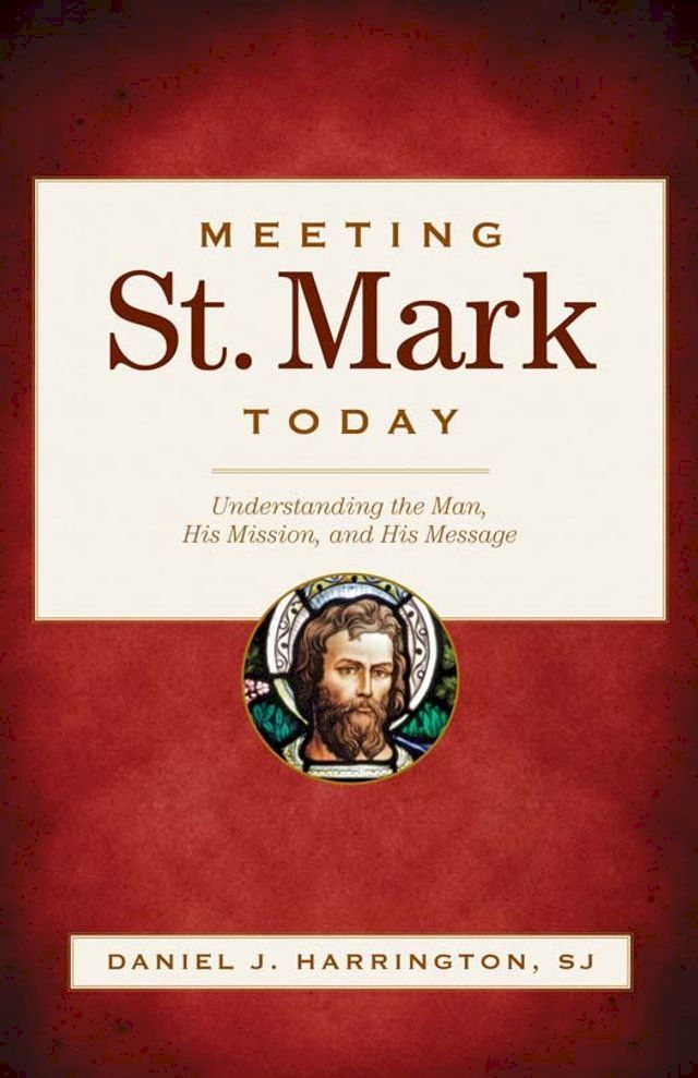  Meeting St. Mark Today: Understanding the Man, His Mission, and His Message(Kobo/電子書)