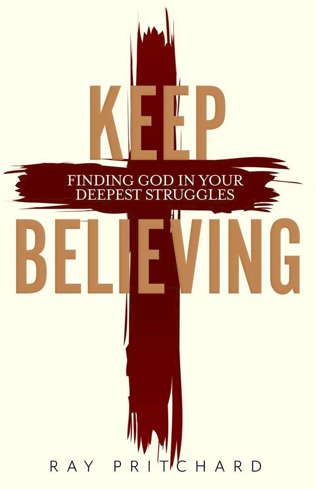  Keep Believing: Finding God in Your Deepest Struggles (2019 Edition)(Kobo/電子書)