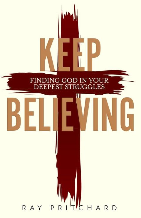 Keep Believing: Finding God in Your Deepest Struggles (2019 Edition)(Kobo/電子書)