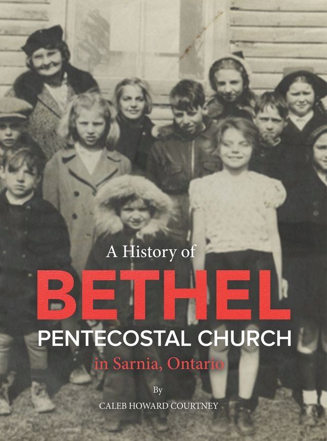  A History of Bethel Pentecostal Church in Sarnia, Ontario(Kobo/電子書)