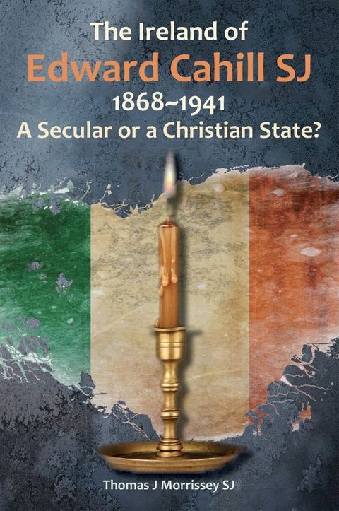 The Ireland of Edward Cahill SJ 1868-1941(Kobo/電子書)