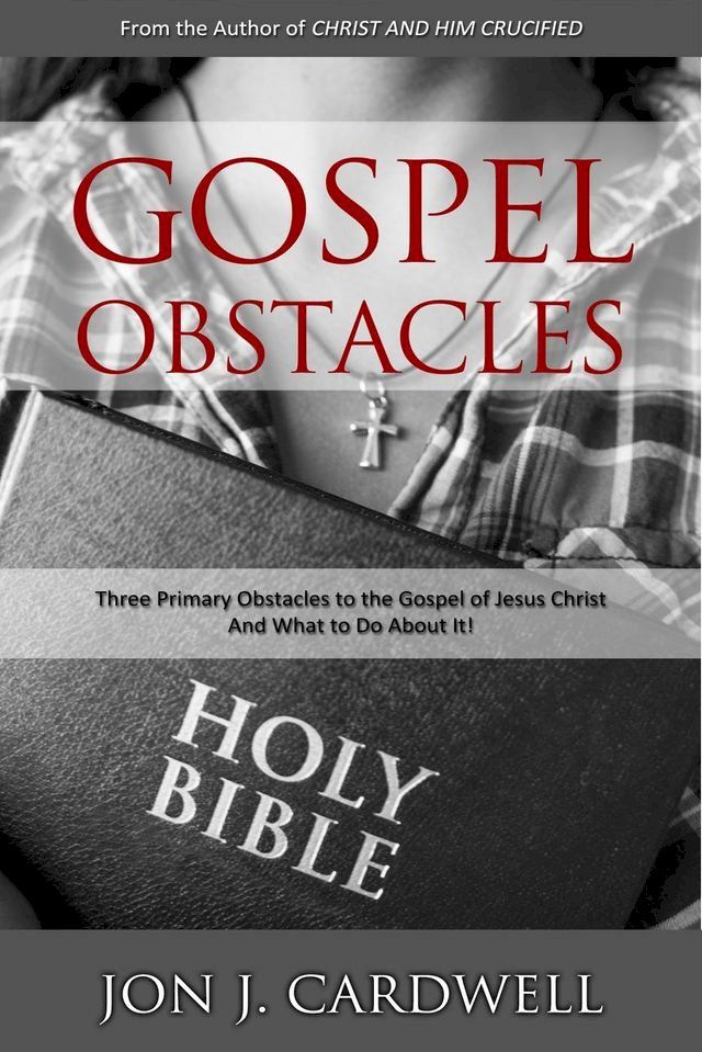  Gospel Obstacles: Three Primary Obstacles to the Gospel of Jesus Christ And What to Do About It!(Kobo/電子書)