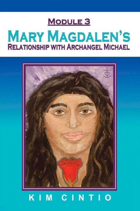 Module 3 Mary Magdalen's Relationship with Archangel Michael(Kobo/電子書)