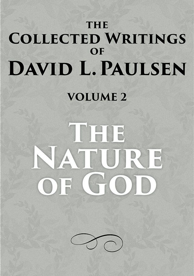  The Nature of God: The Collected Writings of David L. Paulsen, Volume 2(Kobo/電子書)