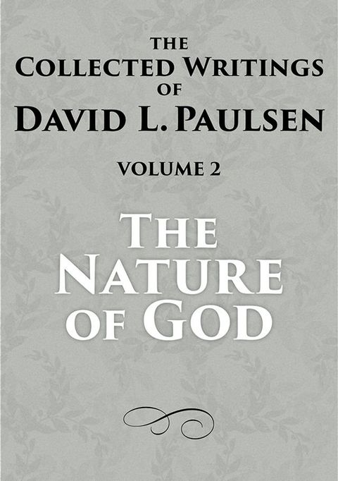 The Nature of God: The Collected Writings of David L. Paulsen, Volume 2(Kobo/電子書)