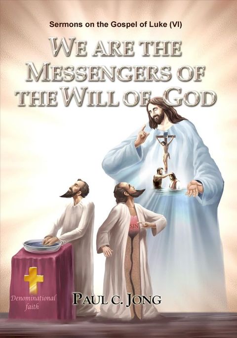 Sermons on the Gospel of Luke(VI) - WE ARE THE MESSENGERS OF THE WILL OF GOD(Kobo/電子書)