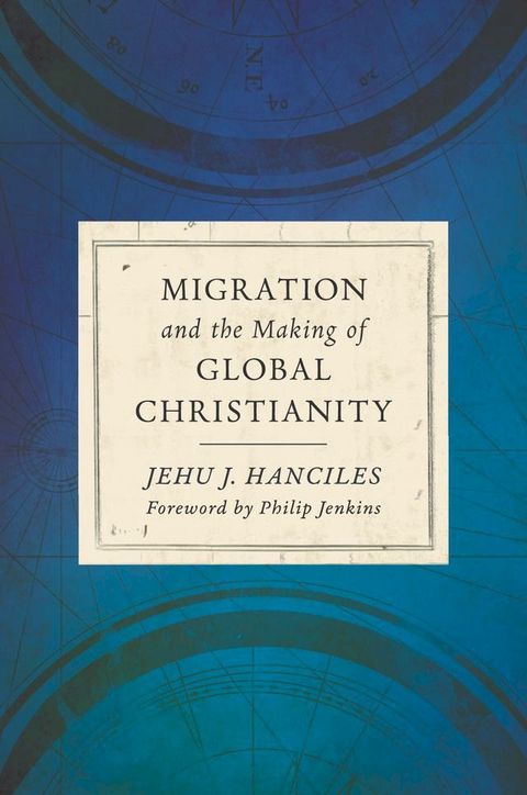 Migration and the Making of Global Christianity(Kobo/電子書)