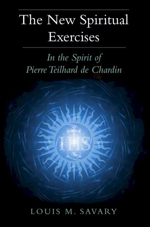 New Spiritual Exercises, The: In the Spirit of Pierre Teilhard de Chardin(Kobo/電子書)