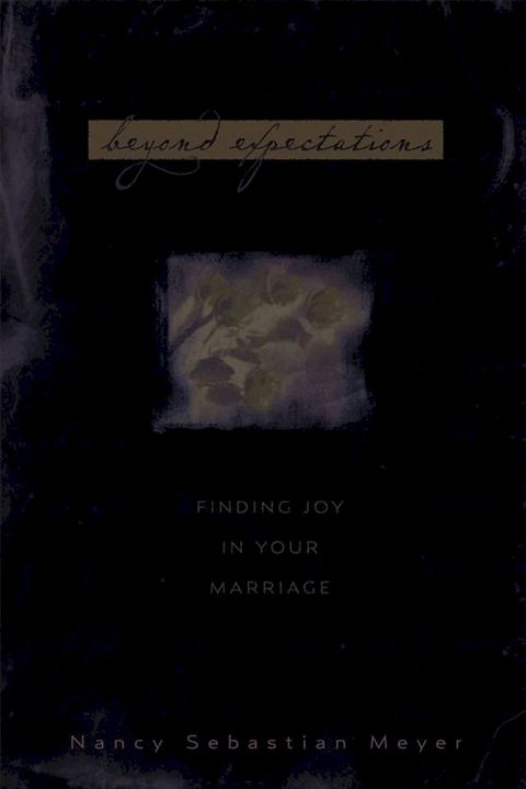 Beyond Expectations: Finding Joy In Your Marriage(Kobo/電子書)