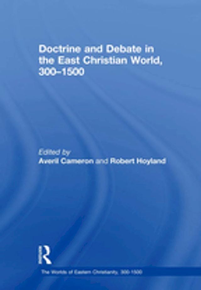  Doctrine and Debate in the East Christian World, 300–1500(Kobo/電子書)