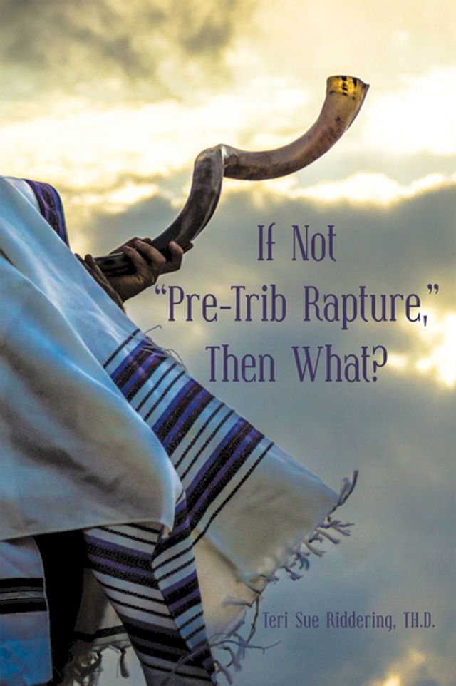  If Not “Pre-Trib Rapture,” Then What?(Kobo/電子書)