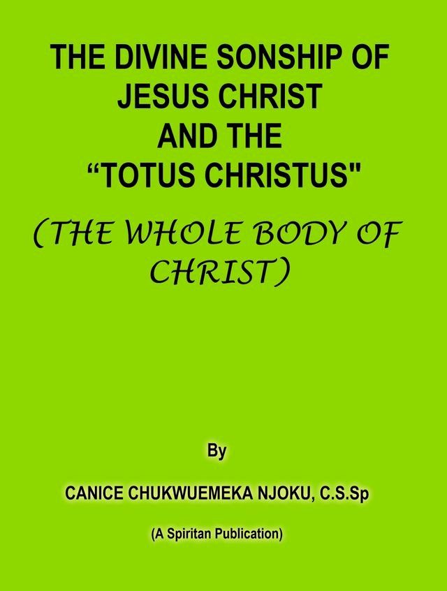  The Divine Sonship of Jesus Christ and the "Totus Christus" (The Whole Body of Christ)(Kobo/電子書)